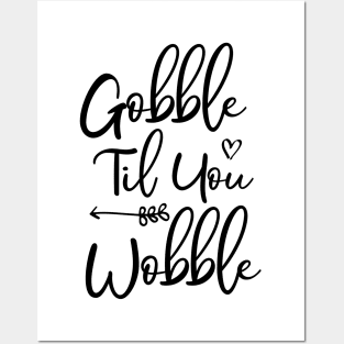 Gobble Til You Wobble Posters and Art